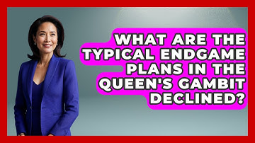 What Are The Typical Endgame Plans In The Queen