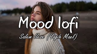 Mood lofi -  salem ilese (Yagih Mael) (Lyrics)