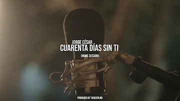 Jorge César - Cuarenta Días Sin Ti (Home Session)