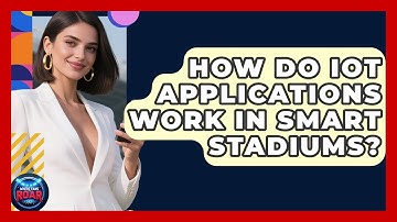 How Do IoT Applications Work In Smart Stadiums? - Where the Fans Roar