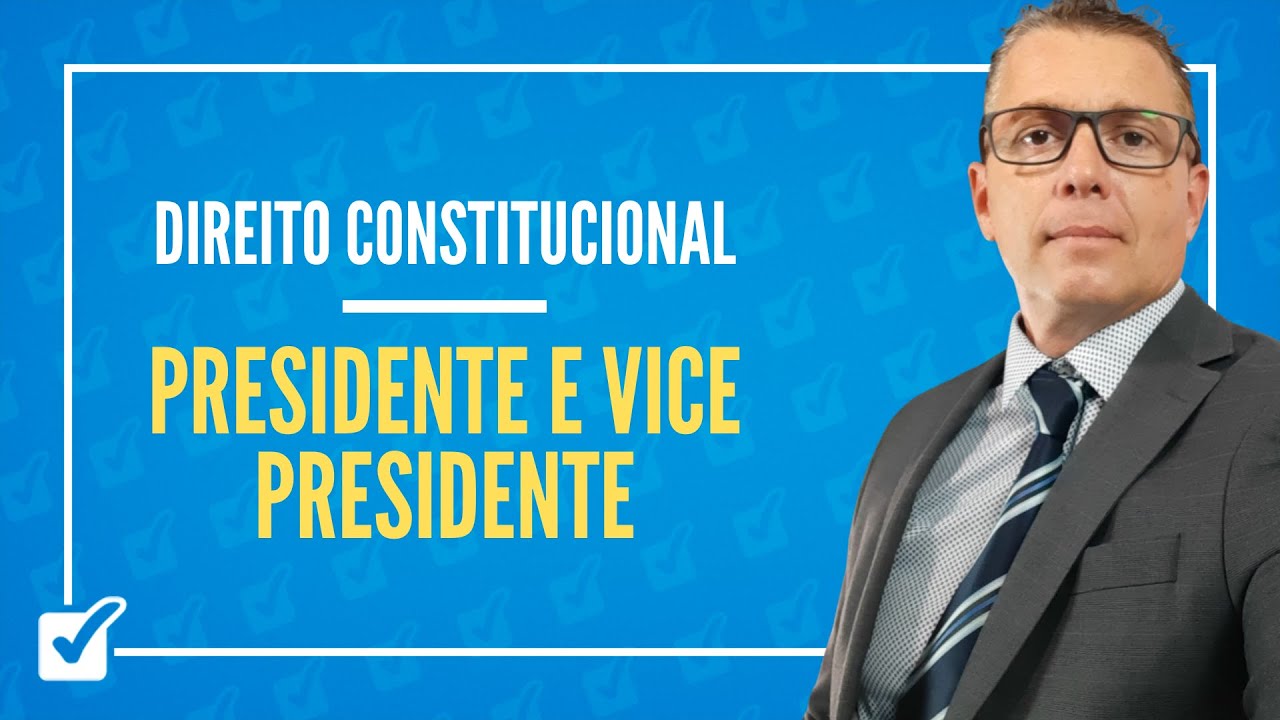 05.02.01. Aula de Presidente e Vice-Presidente da República (Direito ...