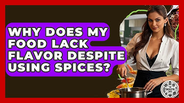 Why Does My Food Lack Flavor Despite Using Spices? - The Skillful Chef