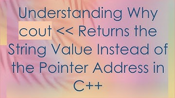 Understanding Why cout    Returns the String Value Instead of the Pointer Address in C++