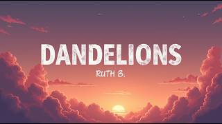 Ruth B. – Dandelions (Lyrics) | When Hope Blooms Into a Dream of True Love | Dreamy Pop