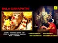 பால கணபதிBALA GANAPATHI -VINAYAGAR SONGS Mp3 Song