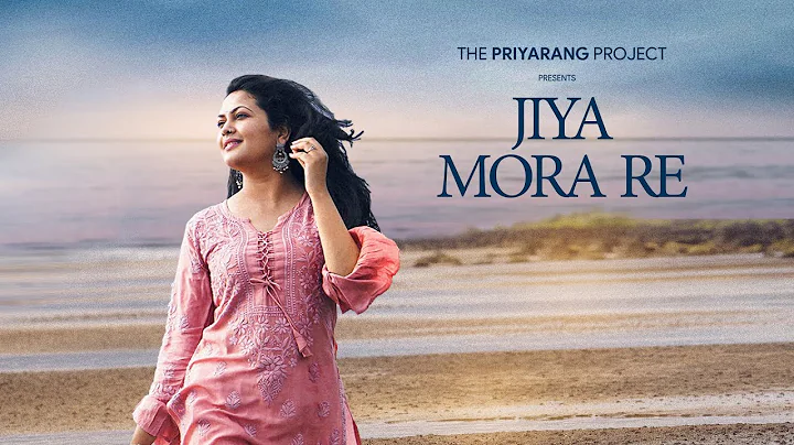 Jiya Mora Re | The PriyaRang Project | Priyanka Ba...