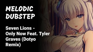 [Melodic Dubstep] Seven Lions - Only Now Feat. Tyler Graves (Dotyo Remix)