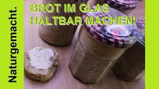 Brot Einkochen So Machst Du Brot Haltbar Brot Im Glas Einwecken Youtube