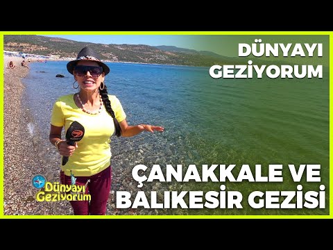 Dünyayı Geziyorum - Çanakkale ve Balıkesir | 20 Eylül 2020