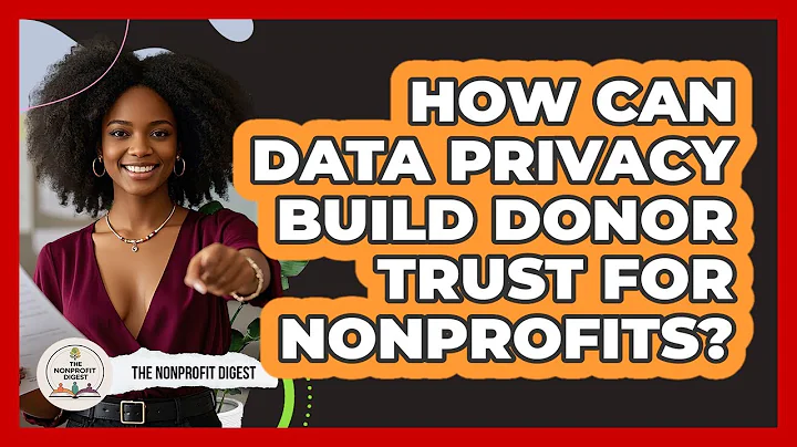 How Can Data Privacy Build Donor Trust For Nonprofits? - The Nonprofit Digest