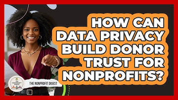 How Can Data Privacy Build Donor Trust For Nonprofits? - The Nonprofit Digest