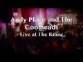 Andy place and the coolheads live at the know