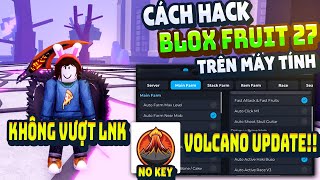 Cách Hack Blox Fruit Trên PC Client Volcano Chống BanWave Fix Lỗi Văng Auto Farm ANTI BAN 100%