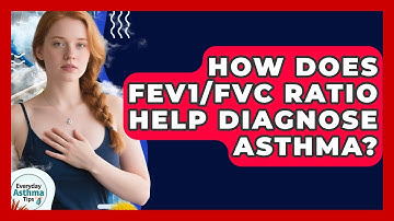 How Does FEV1/FVC Ratio Help Diagnose Asthma? - Everyday Asthma Tips