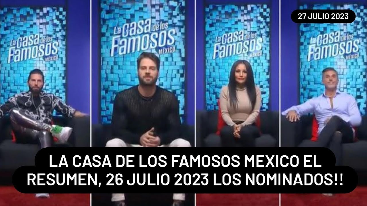 La Casa de los Famosos Mexico el resumen, 26 de julio 2023 Los ...