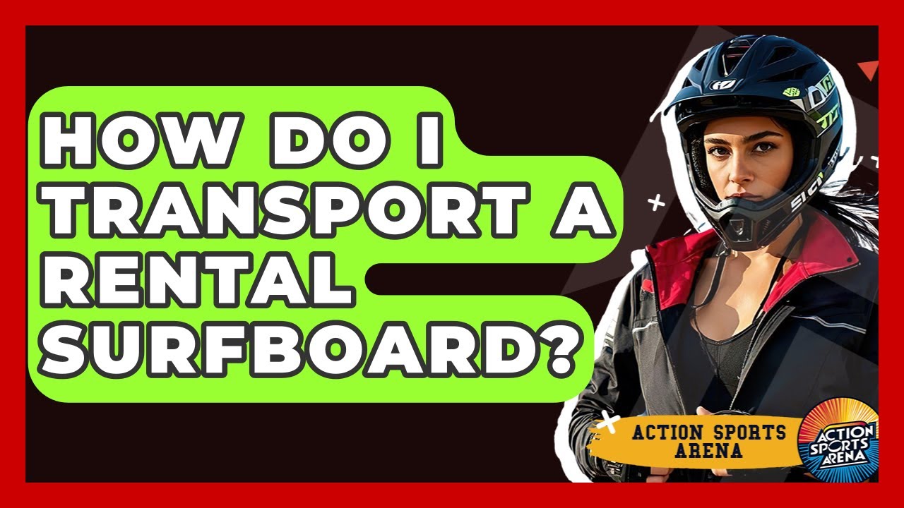 How Do I Transport A Rental Surfboard? - Action Sports Arena