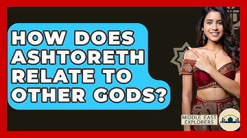 How Does Ashtoreth Relate To Other Gods? - Middle East Explorers