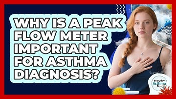 Why Is A Peak Flow Meter Important For Asthma Diagnosis? - Everyday Asthma Tips