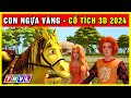 Cổ tích CON NGỰA VÀNG trọn bộ | Cổ tích 3D 2024 hoạt hình mới nhất | Truyện cổ tích Việt Nam 2024