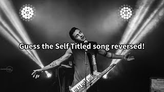 Guess the self titled song reversed! (Twenty one pilots)