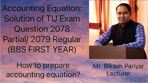 Accounting Equation: Solution of TU Exam Question 2078 (Partial)/2079 Regular| BBS FIRST YEAR