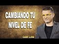 Cambiando tu Nivel de Fe - Pastor Cash Luna 2022