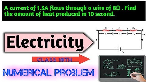 A current of 1.5A flows through a wire of 8Ω . Find the amount of heat produced in 10 second.