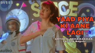 Yaad Piya Ki Aane Lagi-Official Bollywood Song / Neha Kakkar / Tanishk Bagchi