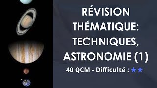 Révision thématique: Techniques, astronomie (1) - 40 QCM - Difficulté : ★★
