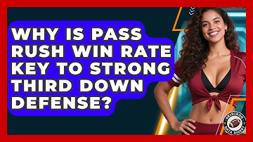 Why Is Pass Rush Win Rate Key To Strong Third Down Defense? - Gridiron Data Digest