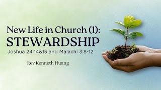 CCMC Sermon of 13 July 2025: New Life in Church (1): STEWARDSHIP (by Rev Kenneth Huang)