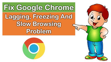 Fix Google Chrome Lagging, Freezing And Slow Browsing Problem