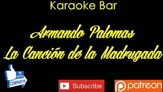 Karaoke | Armando Palomas | La Canción de la Madrugada | Audio Remasterizado | Karaoke Bar