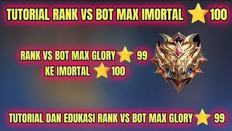 TUTORIAL RANK VS BOT MAX GLORY BINTANG 99 KE IMORTAL BINTANG 100 || RANK VS BOT TERBARU