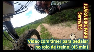 Vídeo com timer para pedalar rolo de treino - Pedal 2020 09 13 Juara Bike Park / Serra, ES / 45 min