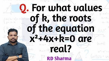 for what values of k the roots of the equation x^2+4x+k=0 are real | for what value of k the quadrat