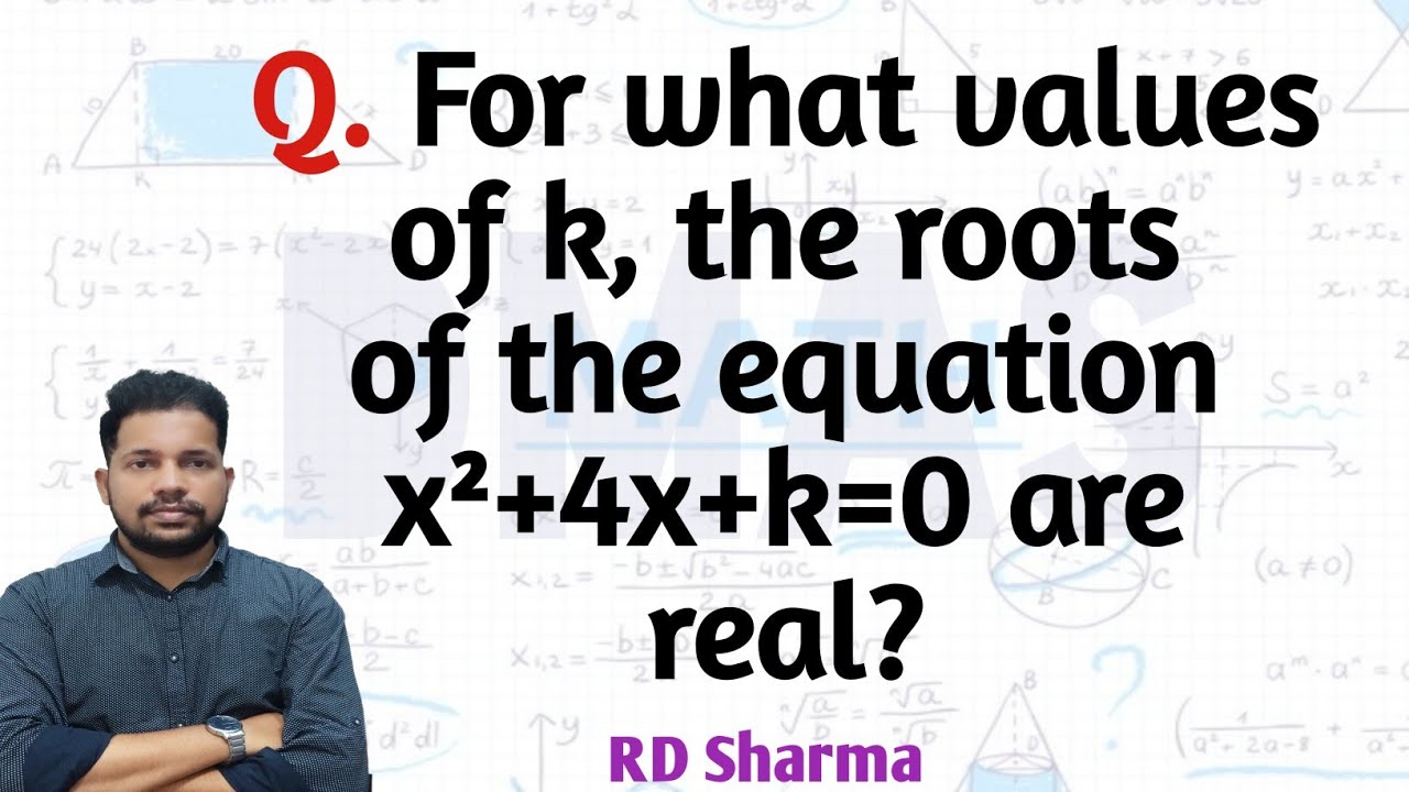 for what values of k the roots of the equation x^2+4x+k=0 are real ...