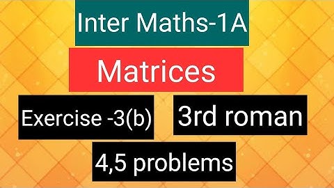 Inter Maths-1A - Matrices- exercise -3(b), 3rd roman- 4,5 problems