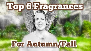 Top 6 Fragrances for Autumn/Fall