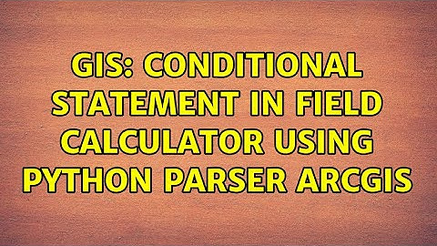 GIS: Conditional statement in field calculator using Python parser ArcGIS (2 Solutions!!)