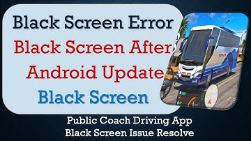 How to Fix Public Coach Driving App Black Screen Error | After Android Update