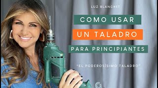 COMO USAR UN TALADRO (PARA PRINCIPIANTES) / LUZ BLANCHET