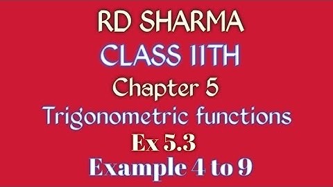 RD Sharma | Class 11 | Chapter 5 | Trigonometric functions | Ex 5.3 | Example 4 to 9 |