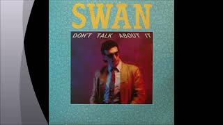 Swan - Dont' Talk About It