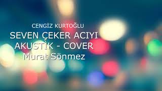 SEVEN ÇEKER ACIYI- AKUSTİK. COVER- Cengiz Kurtoğlu Resimi