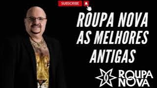 ROUPA NOVA   SÓ AS MELHORES DO ROUPA NOVA   AS ANTIGAS DO ROUPA NOVA