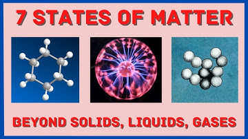 7 States of Matter (Beyond Solid, Liquid, and Gases)