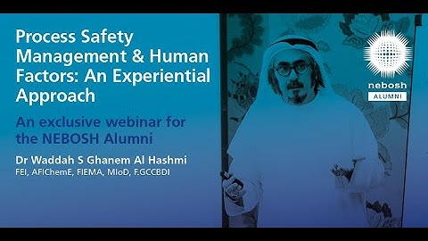 NEBOSH Alumni: Process Safety Management & Human Factors webinar