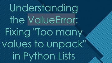 Understanding the ValueError: Fixing "Too many values to unpack" in Python Lists