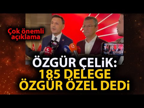 CHP İstanbul İl Başkanı Özgür Çelik: İstanbul'da 185 delege Özgür Özel dedi!
